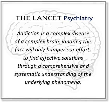 Quote from The Lancet Psychiatry: Addiction is a complex disease of a complex brain, ignoring this fact will only hamper our efforts to find effective solutions through a comprehensive and systematic understanding of the underlying phenomena.